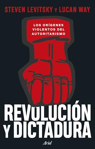 Revolución y dictadura: Los orígenes violentos del autoritarismo (Ariel)