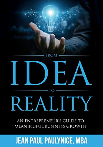FROM IDEA TO REALITY: AN ENTREPRENEUR’S GUIDE TO MEANINGFUL BUSINESS GROWTH