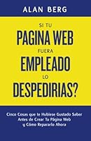 Si Tu Pagina Web Fuera un Empleado, lo Despedirias?: Cinco Cosas que te Hubiese Gustado Saber Antes de Crear Tu Pagina Web y Cómo Repararlo Ahora (Spanish Edition) 149032352X Book Cover