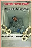 'LETTING PEOPLE DOWN' Memories of a Cemetery Worker: And ghost written by all those I have buried, 1989-2017