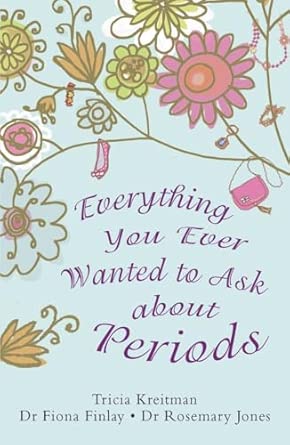 Everything You Ever Wanted to Ask About Periods Everything You Ever Wanted to Ask About Periods book cover