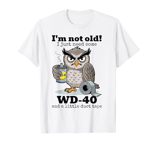 Owl I'm Not Old I Just Need Some WD-40 & A Little Duct Tape Funny T-Shirt Tee