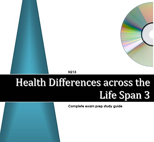 N213 Health Differences Across the Life Span 3: Comprehensive Exam Prep Study Guide