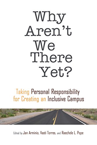 Why Aren't We There Yet?: Taking Personal Responsibility for Creating an Inclusive Campus (ACPA Books co-published with Stylus Publishing)