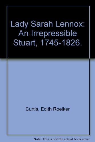 LADY SARAH LENNOX: AN IRREPRESSIBLE STUART 1745... B002F9LBF2 Book Cover