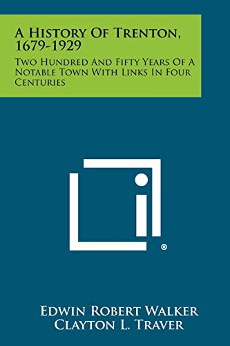 A History Of Trenton, 1679-1929: Two Hundred And Fifty Years Of A Notable Town With Links In Four Centuries