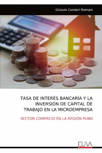 TASA DE INTERÉS BANCARÍA Y LA INVERSIÓN DE CAPITAL DE TRABAJO EN LA MICROEMPRESA: SECTOR COMERCIO EN LA REGIÓN PUNO