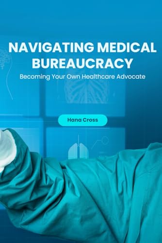 Navigating Medical Bureaucracy: Becoming Your Own Healthcare Advocate