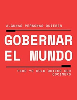 Algunas Personas Quieren Gobernar El Mundo, Pero Yo Solo Quiero Ser Cocinero: Libro De Recetas En Blanco Mis Recetas Favoritas - Mis Recetas En Blanco
