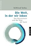 welt leben  Die Welt, in der wir leben: Das Bewusstsein und der Weg der Seele (Edition Neue Psychologie)
