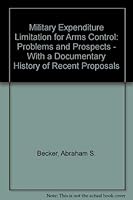 Military expenditure limitation for arms control: Problems and prospects : with a documentary history of recent proposals 0884104702 Book Cover
