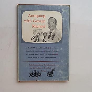 Unknown Binding ANTIQUING WITH GEORGE MICHAEL. Introduction by Philip Hammerslough. Book