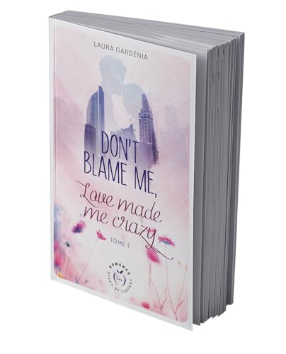 Don't blame me, love made me crazy - tome 1