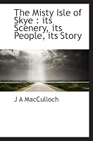 The Misty Isle of Skye : its Scenery, its People, its Story 1117568695 Book Cover