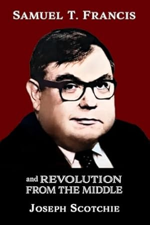Samuel T. Francis and Revolution from the Middle