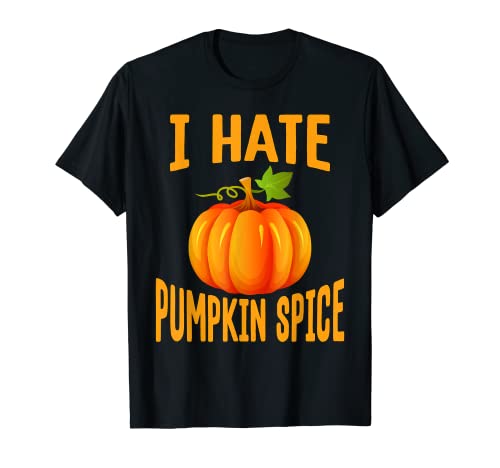 Pumpkin Spice Latte Lovers That Hate Pumpkin Spice T-Shirt