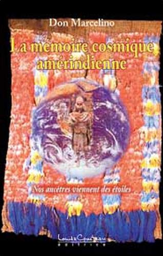 La mémoire cosmique amérindienne - Nos ancêtres viennent des étoiles
