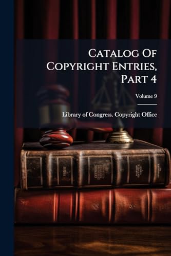Catalog Of Copyright Entries, Part 4; Volume 9