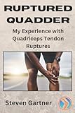 Ruptured Quadder: My Experience with Bilateral Quadriceps Tendon Rupture