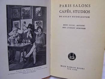 Hardcover PARIS SALONS CAFES, STUDIOS: BEING SOCIAL, ARTISTIC AND LITERARY MEMORIES Book