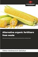 Alternative organic fertilizers from waste: fish processing and mushroom production enterprises 6206171663 Book Cover