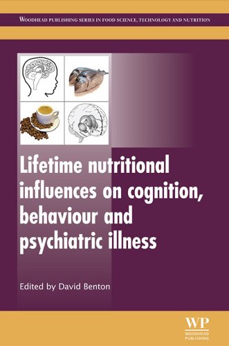 Lifetime Nutritional Influences on Cognition, Behaviour and Psychiatric Illness (Woodhead Publishing Series in Food Science, Technology and Nutrition Book 223)
