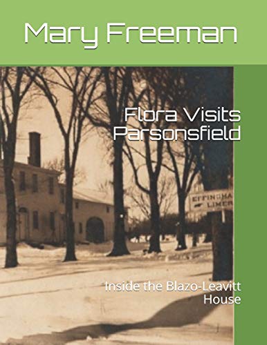 Flora Visits Parsonsfield: Inside the Blazo-Leavitt House (Complete Works of Mary Freeman: Poetry) (Volume 3)