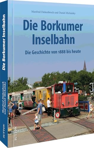  Die Borkumer Kleinbahn: Die Geschichte von 1888 bis heute