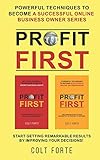 Profit First: Powerful Techniques to Become a Successful Online Business Owner Series: Start Getting Remarkable Results by Improving your Decisions!
