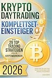 Krypto Daytrading Komplettset für Einsteiger mit den 29 Top-Trading-Strategien speziell für Kryptowährungen - Schrittweise zum Profi: Starke Gewinne, stabiles Risiko & mehr finanzielle Unabhängigkeit