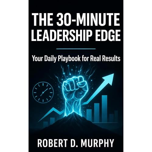 The 30-Minute Leadership Edge Audiolibro Por Robert Murphy arte de portada