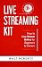 Live Streaming Kit: How to Live Stream Online for Beginners & Gamers (Live Streaming Tech Book 1)