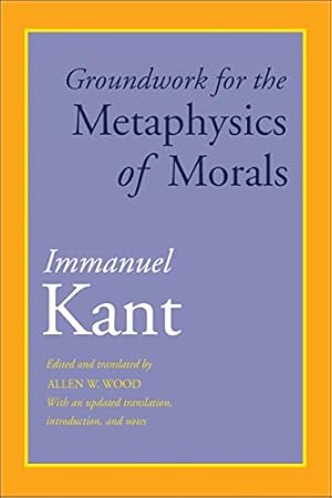 Book cover Groundwork for the Metaphysics of Morals: With an Updated Translation, Introduction, and Notes