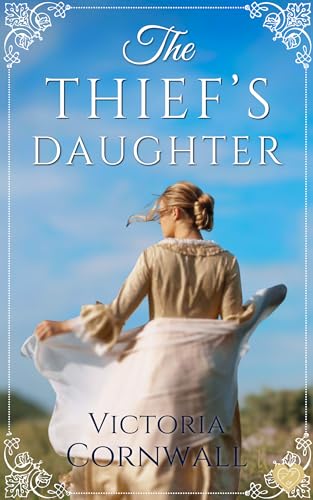 The Thief's Daughter: An utterly unforgettable and spellbinding historical romance about forbidden love (Cornish Tales Book 1)