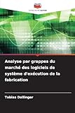  Analyse par grappes du marché des logiciels de système d\'exécution de la fabrication