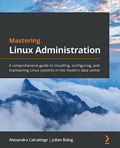 Compare Textbook Prices for Mastering Linux Administration: A comprehensive guide to installing, configuring, and maintaining Linux systems in the modern data center  ISBN 9781789954272 by Calcatinge, Alexandru,Balog, Julian