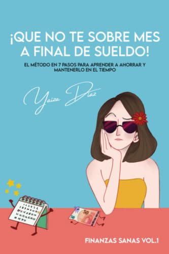 Que no te sobre mes a final de sueldo: El método en 7 pasos para aprender a ahorrar y mantenerlo en el tiempo