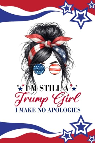 I'm still a Trump girl. I make no apologies .: Patriotic American Notebook