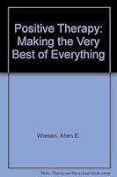Positive Therapy: Making the Very Best of Everything 0882292692 Book Cover