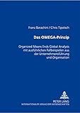 Das OMEGA-Prinzip: Organized Means Ends Global Analysis mit ausführlichen Fallbeispielen aus der Unternehmensführung und Organisation