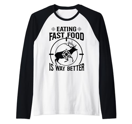 Eating Fast Food Is Way Better - Funny Hunter - Deer Hunting Maglia con Maniche Raglan