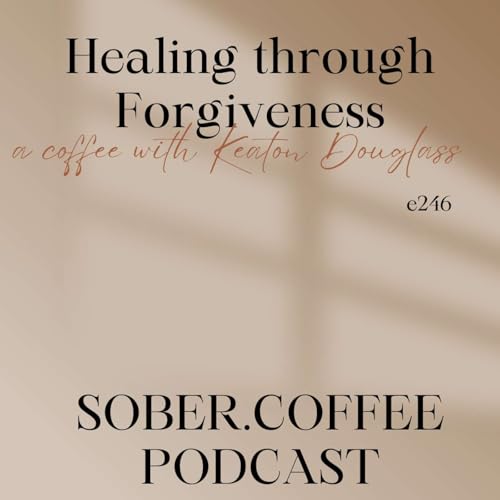 Healing through Forgiveness - a coffee with Keaton Douglass Podcast Por  arte de portada