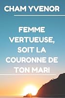 Femme vertueuse, soit la couronne de ton mari (French Edition) B0BW2X92TD Book Cover