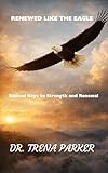 transferwise ltd  RENEWED LIKE THE EAGLE: Bibical Keys to Strength and Renewal (English Edition)