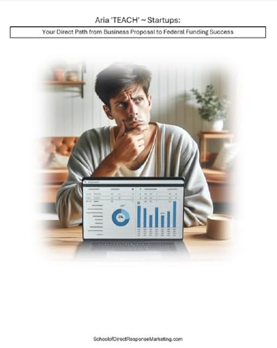 Aria TEACH Startups: Your Direct Path from Business Proposal to Federal Funding Success (The ATLAS Manuals: Accelerated Tools for Leveraging AI & Startup Success Book 1)