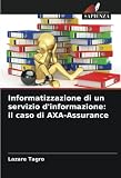Informatizzazione di un servizio d'informazione: il caso di AXA-Assurance (Italian Edition)