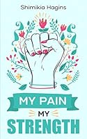 My Pain My Strength 1097864251 Book Cover