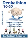 Denkathlon TO GO - Das Handbuch - Edition s/w: Die Kombination von Gehirntraining mit Körpertraining