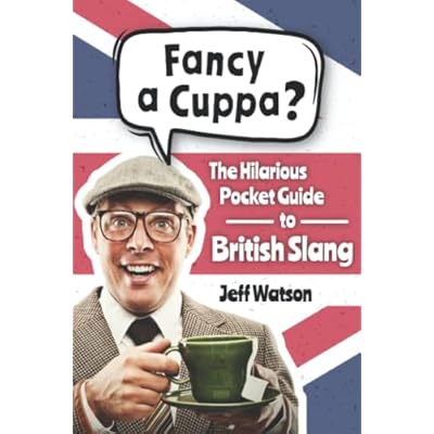Fancy A Cuppa? British Slang 101: The Hilarious Guide to British Slang