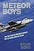 Meteor Boys: True Tales from the Operators of Britain's First Jet Fighter - from 1944 to date (The Jet Age Series)